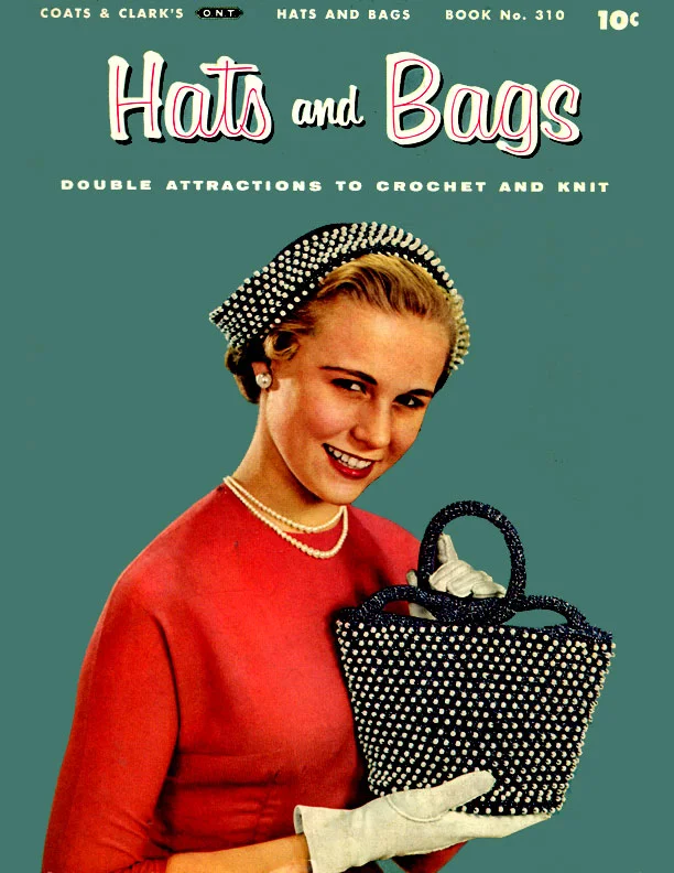 Hats and Bags | Book No. 310 | J. & P. Coats - Clark's O.N.T.